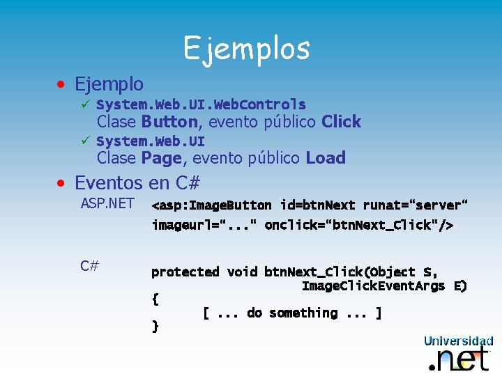 Ejemplos • Ejemplo ü System. Web. UI. Web. Controls Clase Button, evento público Click