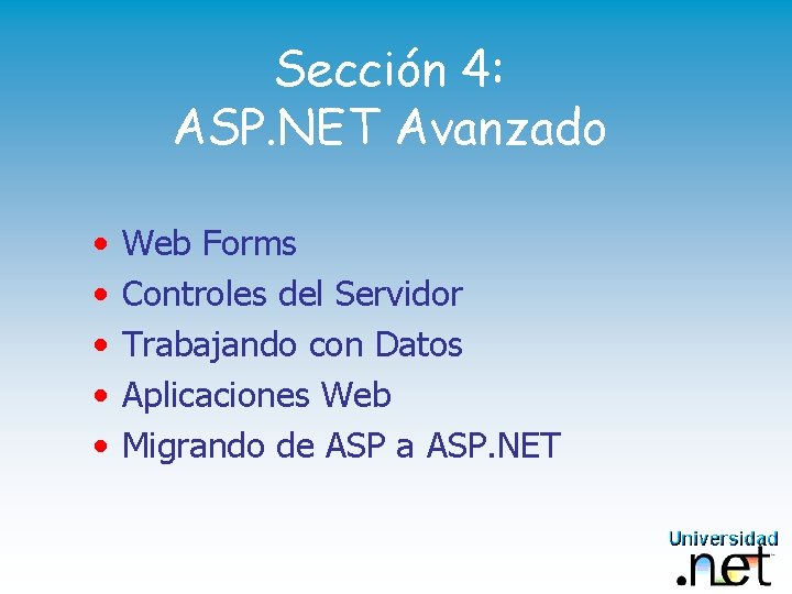 Sección 4: ASP. NET Avanzado • • • Web Forms Controles del Servidor Trabajando