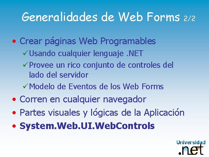 Generalidades de Web Forms 2/2 • Crear páginas Web Programables ü Usando cualquier lenguaje.
