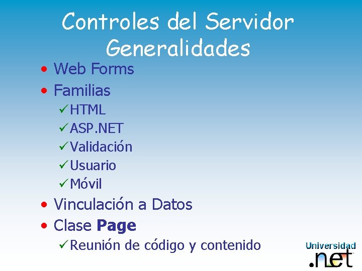 Controles del Servidor Generalidades • Web Forms • Familias ü HTML ü ASP. NET