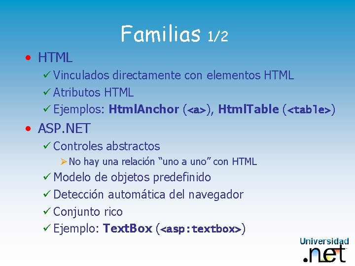 Familias 1/2 • HTML ü Vinculados directamente con elementos HTML ü Atributos HTML ü