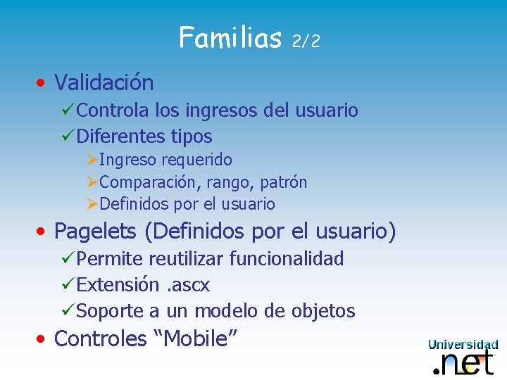 Familias 2/2 • Validación ü Controla los ingresos del usuario ü Diferentes tipos ØIngreso