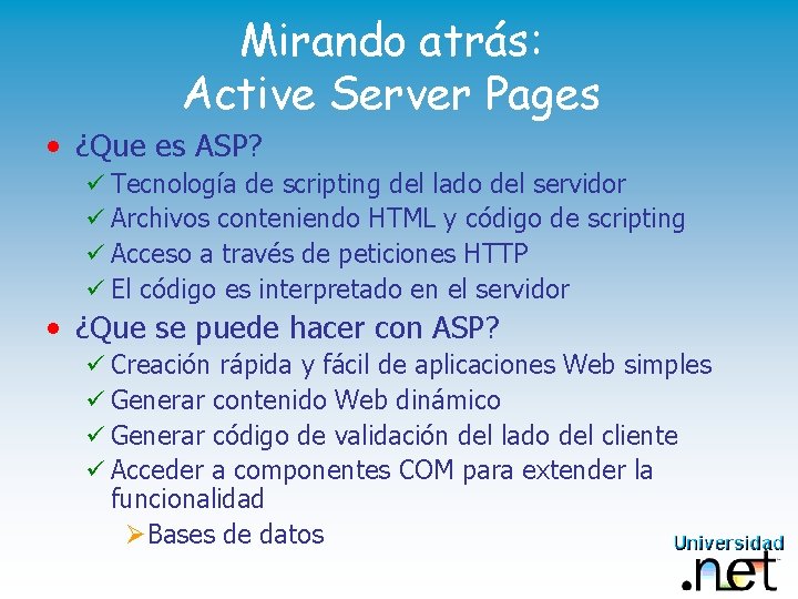 Mirando atrás: Active Server Pages • ¿Que es ASP? ü Tecnología de scripting del