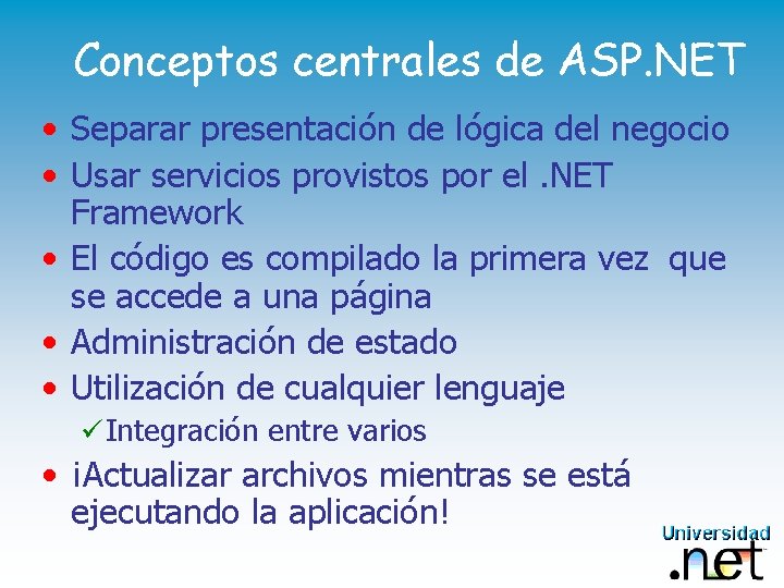 Conceptos centrales de ASP. NET • Separar presentación de lógica del negocio • Usar