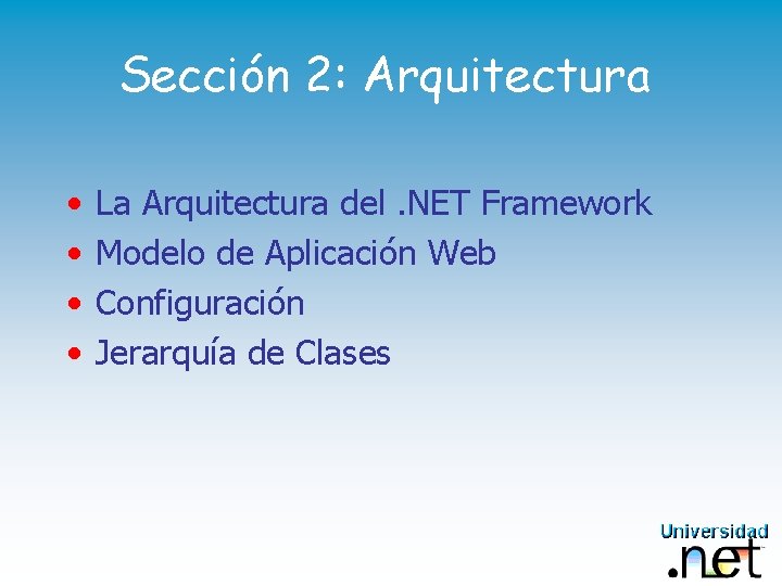 Sección 2: Arquitectura • • La Arquitectura del. NET Framework Modelo de Aplicación Web