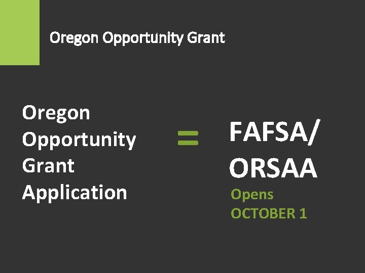 Oregon Opportunity Grant Application = FAFSA/ ORSAA Opens OCTOBER 1 
