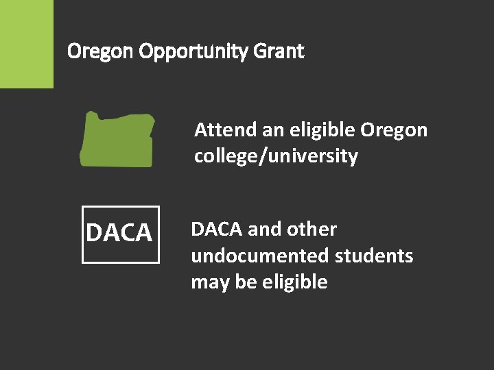 Oregon Opportunity Grant Attend an eligible Oregon college/university DACA and other undocumented students may