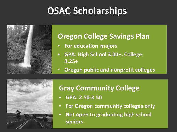 OSAC Scholarships Oregon College Savings Plan • For education majors • GPA: High School