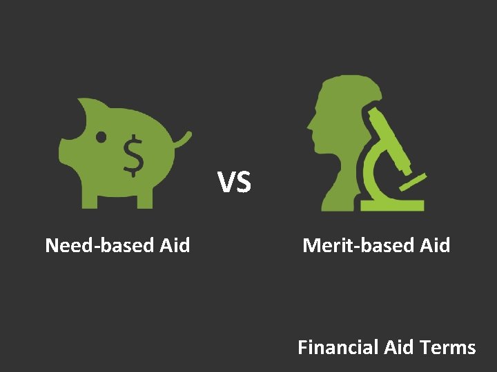 VS Need-based Aid Merit-based Aid Financial Aid Terms 