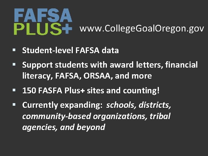www. College. Goal. Oregon. gov § Student-level FAFSA data § Support students with award