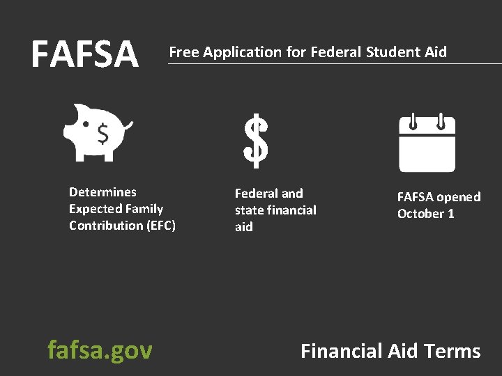 FAFSA Free Application for Federal Student Aid $ Determines Expected Family Contribution (EFC) fafsa.