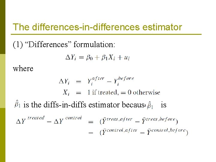The differences-in-differences estimator (1) “Differences” formulation: where is the diffs-in-diffs estimator because is 