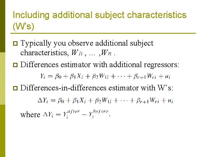 Including additional subject characteristics (W’s) Typically you observe additional subject characteristics, W 1 i