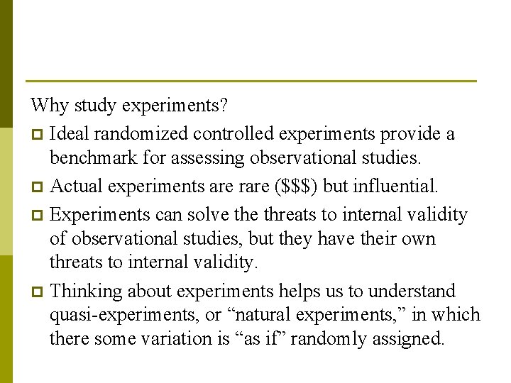 Why study experiments? p Ideal randomized controlled experiments provide a benchmark for assessing observational