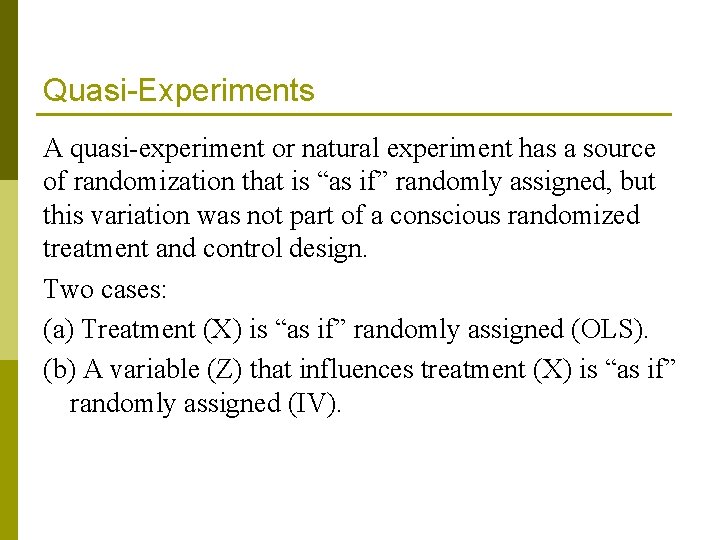 Quasi-Experiments A quasi-experiment or natural experiment has a source of randomization that is “as