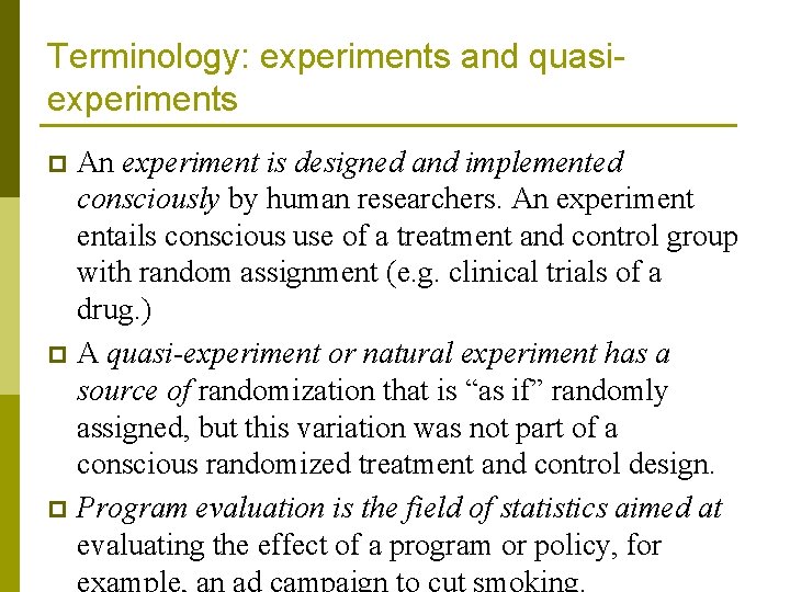 Terminology: experiments and quasiexperiments An experiment is designed and implemented consciously by human researchers.