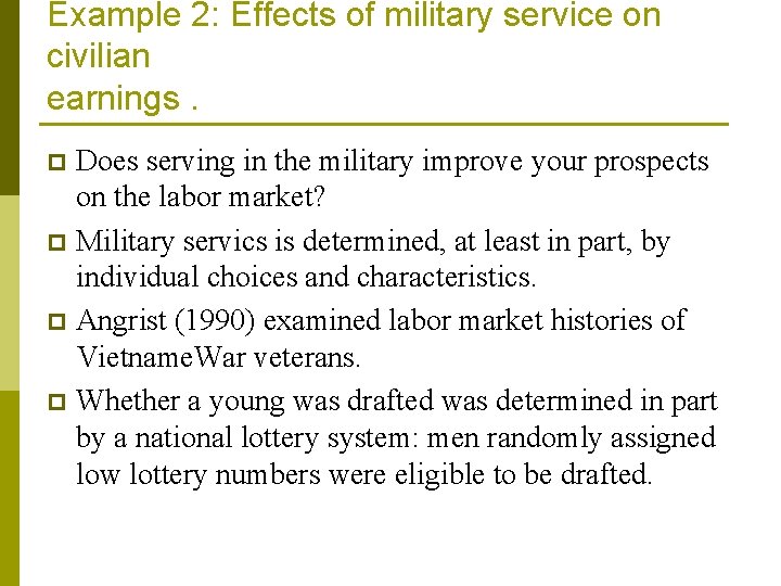 Example 2: Effects of military service on civilian earnings. Does serving in the military