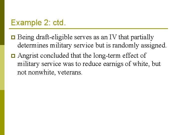 Example 2: ctd. Being draft-eligible serves as an IV that partially determines military service