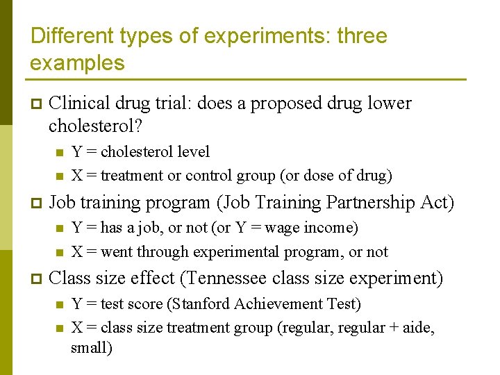 Different types of experiments: three examples p Clinical drug trial: does a proposed drug