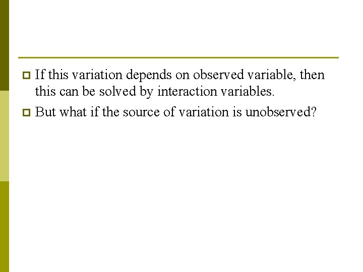 If this variation depends on observed variable, then this can be solved by interaction