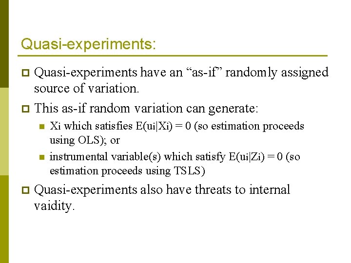 Quasi-experiments: Quasi-experiments have an “as-if” randomly assigned source of variation. p This as-if random