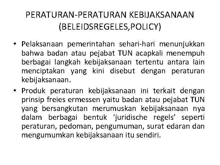 PERATURAN-PERATURAN KEBIJAKSANAAN (BELEIDSREGELES, POLICY) • Pelaksanaan pemerintahan sehari-hari menunjukkan bahwa badan atau pejabat TUN