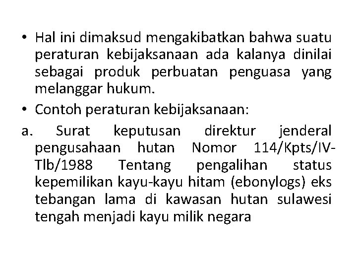  • Hal ini dimaksud mengakibatkan bahwa suatu peraturan kebijaksanaan ada kalanya dinilai sebagai