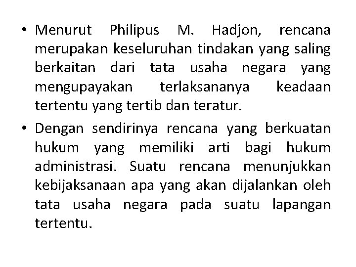  • Menurut Philipus M. Hadjon, rencana merupakan keseluruhan tindakan yang saling berkaitan dari