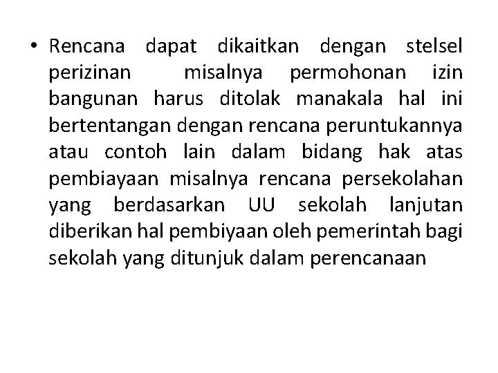  • Rencana dapat dikaitkan dengan stelsel perizinan misalnya permohonan izin bangunan harus ditolak