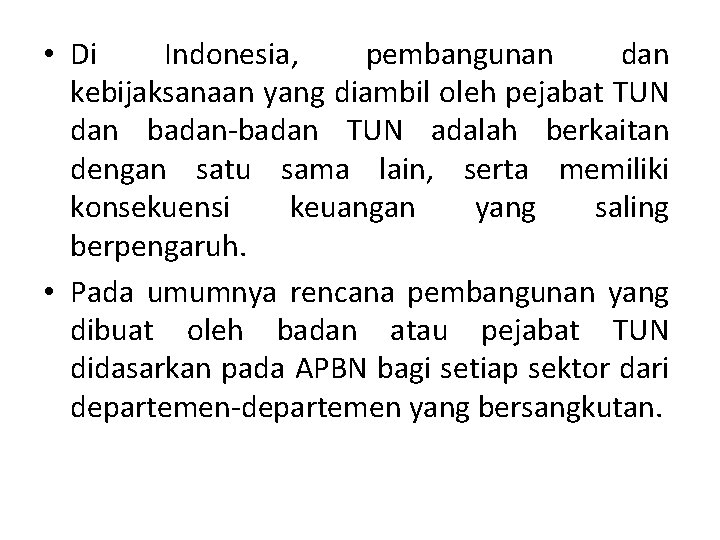  • Di Indonesia, pembangunan dan kebijaksanaan yang diambil oleh pejabat TUN dan badan-badan