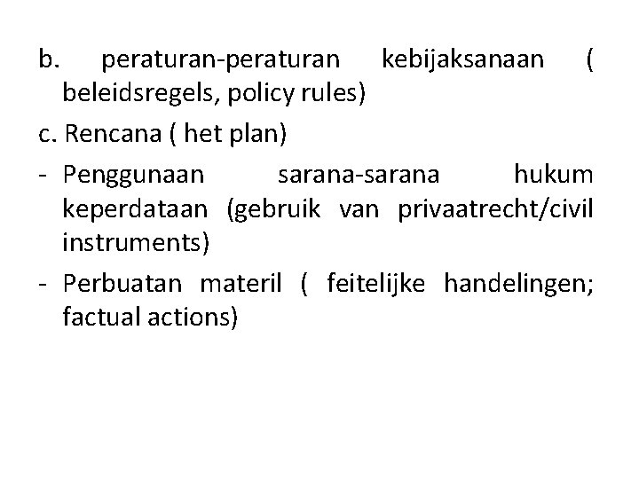 b. peraturan-peraturan kebijaksanaan ( beleidsregels, policy rules) c. Rencana ( het plan) - Penggunaan