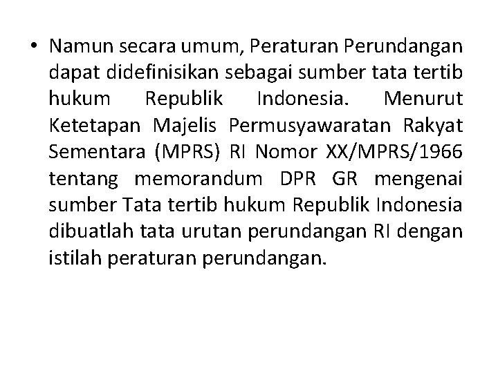  • Namun secara umum, Peraturan Perundangan dapat didefinisikan sebagai sumber tata tertib hukum