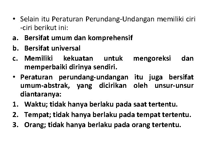  • Selain itu Peraturan Perundang-Undangan memiliki ciri -ciri berikut ini: a. Bersifat umum