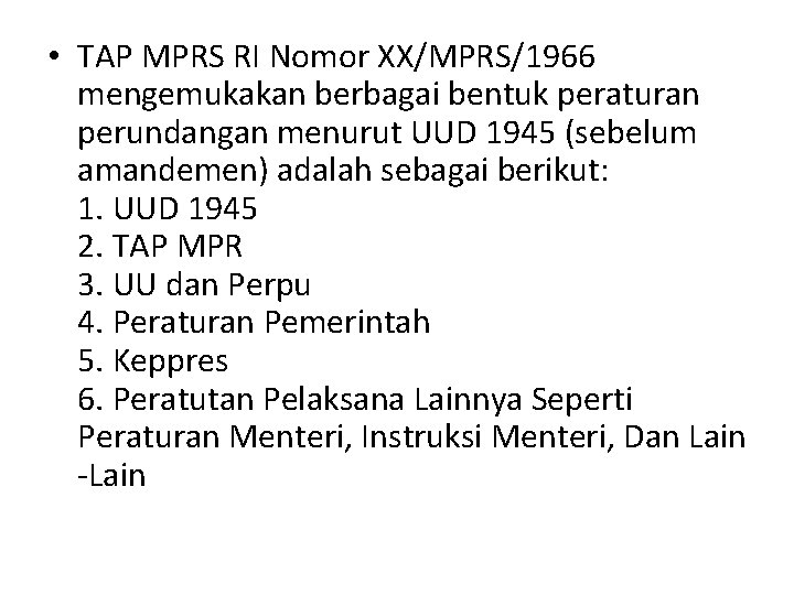  • TAP MPRS RI Nomor XX/MPRS/1966 mengemukakan berbagai bentuk peraturan perundangan menurut UUD