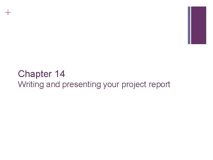 Slide 14. 1 + Chapter 14 Writing and presenting your project report Saunders, Lewis