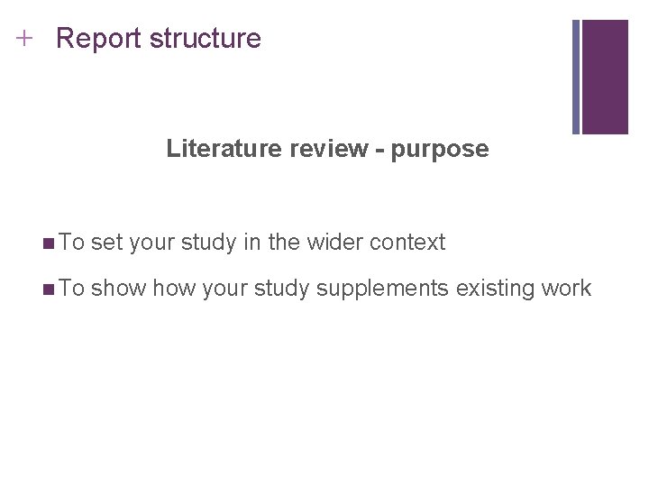 Slide 14. 11 + Report structure Literature review - purpose n To set your