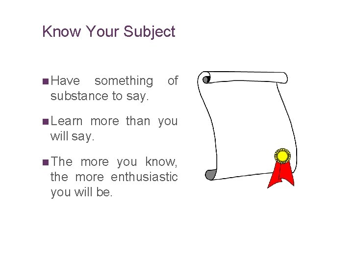 Slide 14. 38 Know Your Subject n Have something substance to say. of n