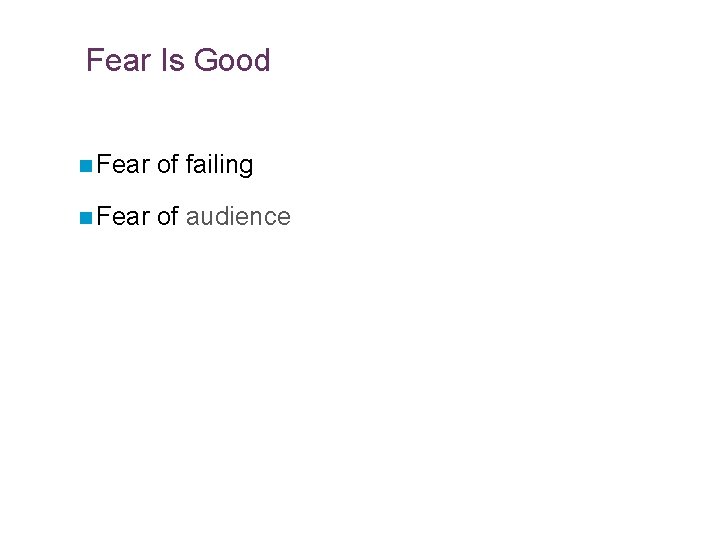 Slide 14. 39 Fear Is Good n Fear of failing n Fear of audience