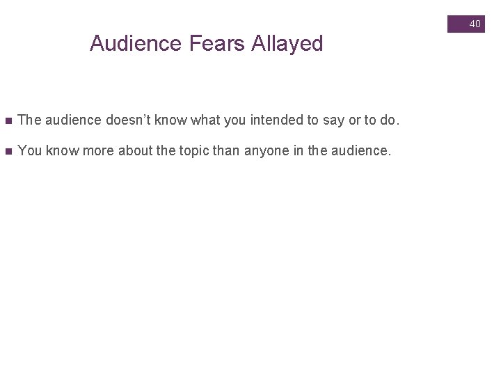 Slide 14. 40 40 Audience Fears Allayed n The audience doesn’t know what you