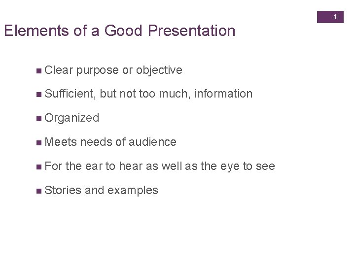 Slide 14. 41 41 Elements of a Good Presentation n Clear purpose or objective