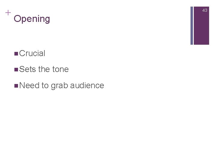 Slide 14. 43 + 43 Opening n Crucial n Sets the tone n Need