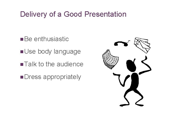 Slide 14. 45 Delivery of a Good Presentation n Be enthusiastic n Use body
