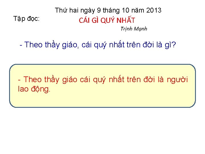 Thứ hai ngày 9 tháng 10 năm 2013 Tập đọc: CÁI GÌ QUÝ NHẤT