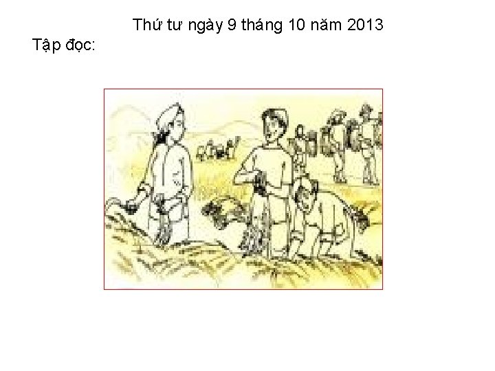 Thứ tư ngày 9 tháng 10 năm 2013 Tập đọc: 