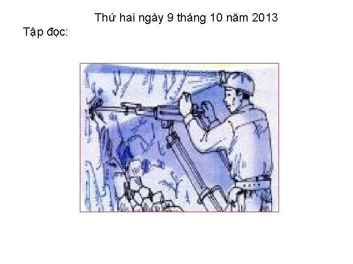Thứ hai ngày 9 tháng 10 năm 2013 Tập đọc: 