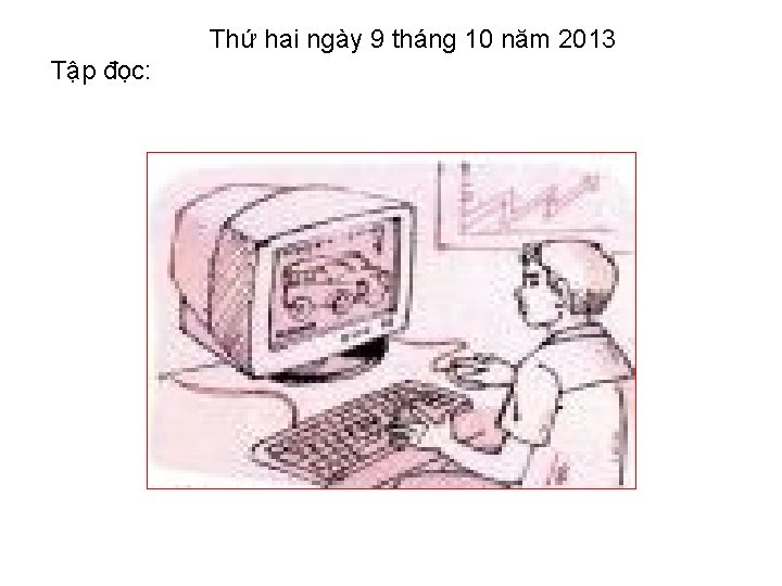 Thứ hai ngày 9 tháng 10 năm 2013 Tập đọc: 