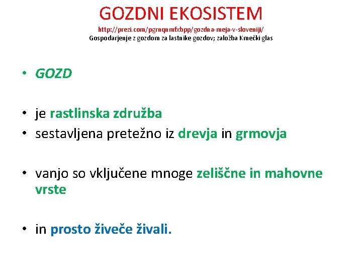 GOZDNI EKOSISTEM http: //prezi. com/pgrnqnmfxbpp/gozdna-meja-v-sloveniji/ Gospodarjenje z gozdom za lastnike gozdov; založba Kmečki glas