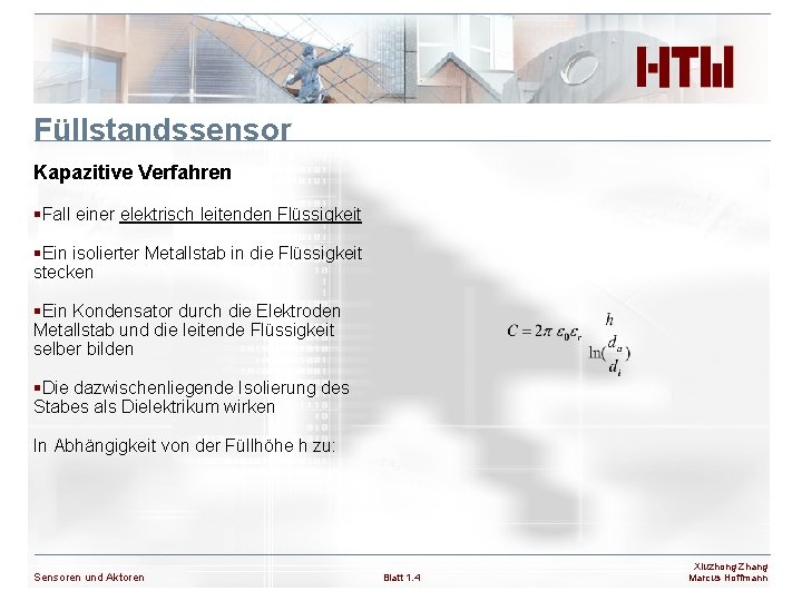 Füllstandssensor Kapazitive Verfahren §Fall einer elektrisch leitenden Flüssigkeit §Ein isolierter Metallstab in die Flüssigkeit