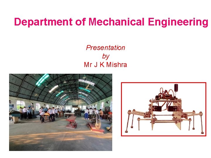 Department of Mechanical Engineering Presentation by Mr J K Mishra 