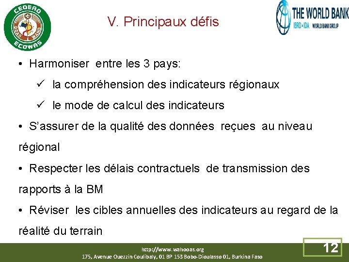  V. Principaux défis • Harmoniser entre les 3 pays: ü la compréhension des